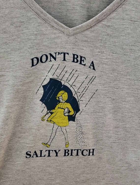 Don't Be A Salty Bitch   Fun T-shirt!  FAST SHIP