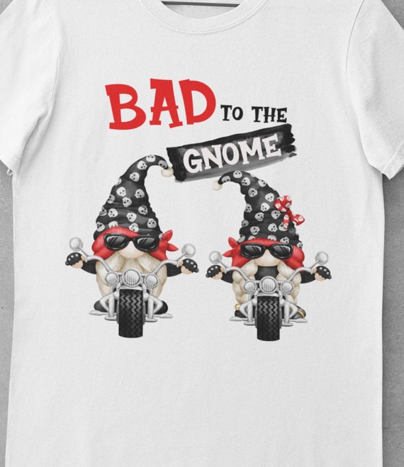 Fun T-Shirt! Great gift!  Bad to the Gnome!  Gift for Bikers