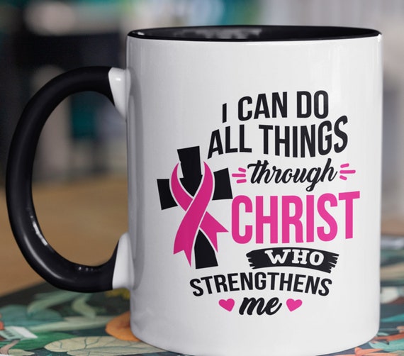 I Can Do All Things Through Christ Who Strengthens Me, Breast Cancer Awareness 11 oz mug, October Breast Cancer Awareness Month