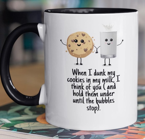Fun Gag Gift "When I Dunk my Cookies into my Milk..." Standard 11 oz mug, FAST SHIPPING!