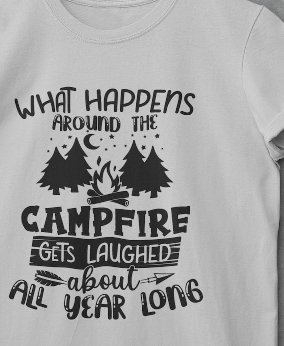 What Happens at the Campfire gets laughed about all year long T-Shirt, FAST SHIPPING!