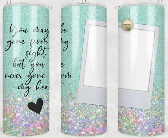 Gone from Sight, Never Gone from my Heart Memorial Tumbler, Add Photo, FAST SHIPPING