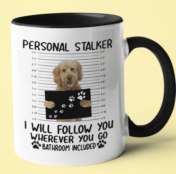 Fun Gift for Dog Lovers!  "Personal Stalker" Mug, FAST SHIPPING!