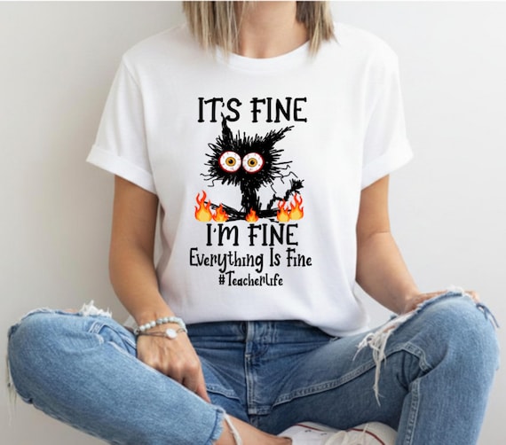 It's Fine, I'm Fine, Everything is Fine #Teacher Life T-Shirt, Sizes S-5XL, FAST SHIPPING!