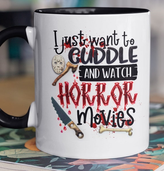 Great for Horror Movie Fans!  "I Just Want to Cuddle and Watch Horror Movies"