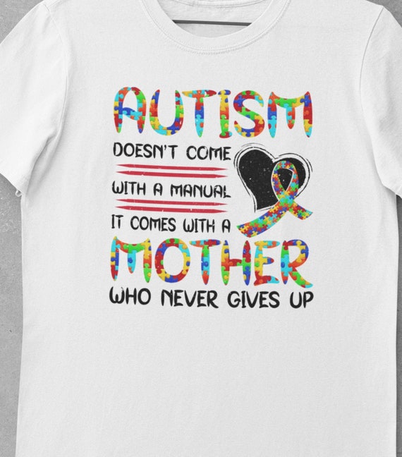 Autism doesn't come with a manual, It comes with a Mother Who Never Gives Up T-Shirt, FAST SHIPPING!