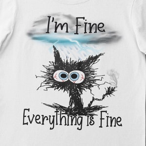 I&#39;m Fine, Everything is Fine T-Shirt, Anxiety, Frazzled Cat, FAST SHIPPING!