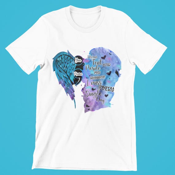 Suicide Awareness T-Shirt, You Matter, I Wear Teal & Purple for Someone I Miss Every Day, FAST SHIPPING!