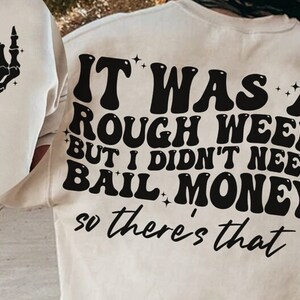 It Was a Rough Week, but I didn&#39;t need Bail Money, so there&#39;s that..T-Shirt.  Variety of Color Options, FAST SHIPPING!