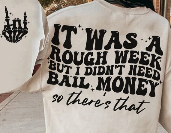 It Was a Rough Week, but I didn't need Bail Money, so there's that..T-Shirt.  Variety of Color Options, FAST SHIPPING!