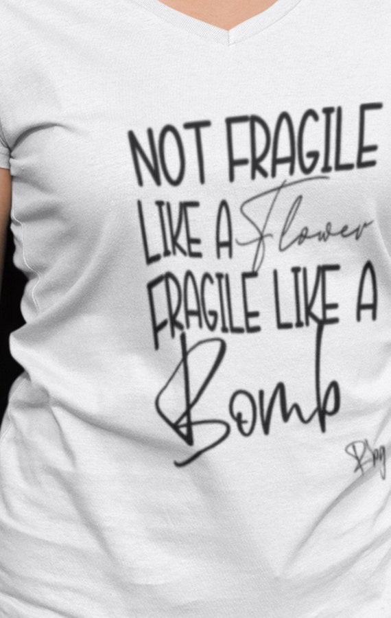 Not Fragile Like a Flower, Fragile Like a Bomb T-Shirt, FAST SHIPPING!