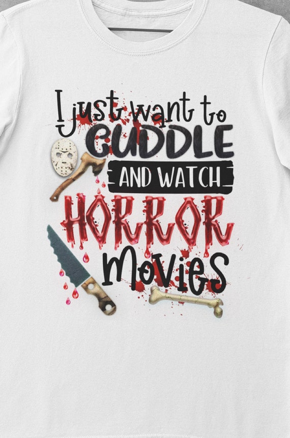 For the Horror Movie Fans!  I Just Want to Cuddle and Watch Horror Movies T-Shirt