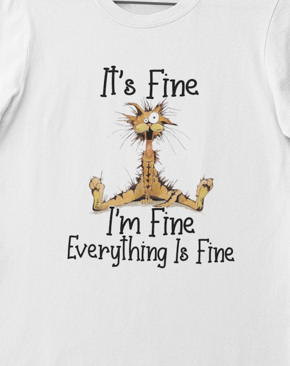It's Fine, I'm Fine, Everything is Fine T-Shirt