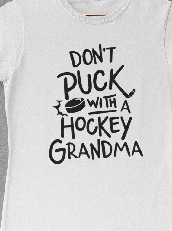 Don't Puck with a Hockey Grandma, Fun gift!  FAST SHIPPING!