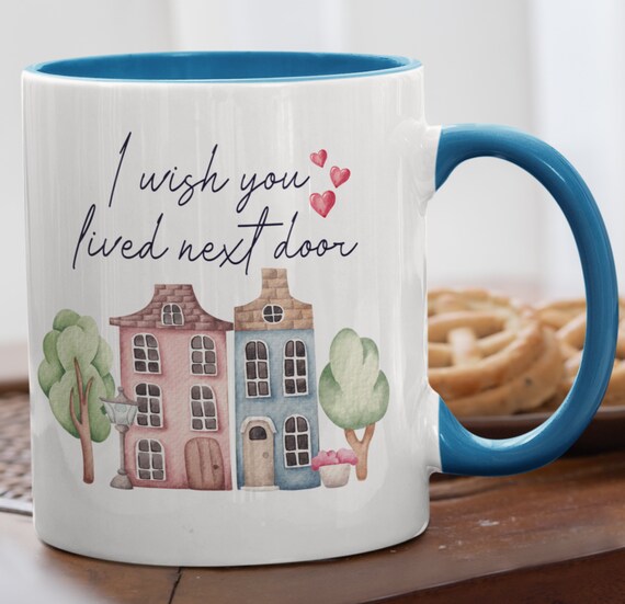 I Wish You Lived Next Door, 11 oz mug, Gift for long-distance friends (not advised for gift for spouse LOL), Can Add Names, FAST SHIPPING!