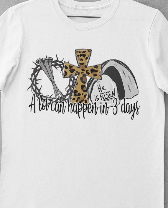 A Lot Can Happen in 3 Days, Easter T-Shirt, Sizes up to 5XL, FAST SHIPPING!