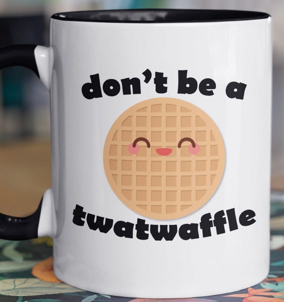 Funny Gift!  Don't be a Twatwaffle!  11 oz Coffee Mug, FAST SHIPPING!