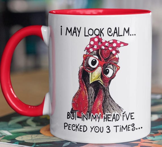 Funny Chicken Mug! "I May Look Calm, but in my Head, I've Pecked You 3 Times" Standard 11 oz Mug, FAST SHIPPING
