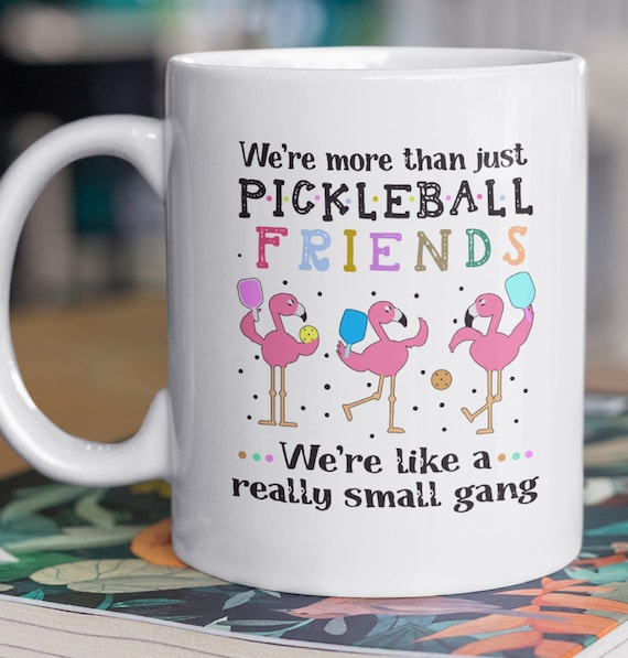 Great Gift for your Pickleball Friends, "We're More than just Pickleball Friends, We're like a really small gang", FAST SHIPPING!