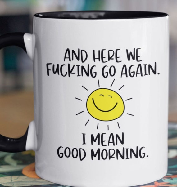 Here We Go Again....I Mean...Good Morning! Coffee Mug, Fun Gag Gift for your adult Co-Workers, friends