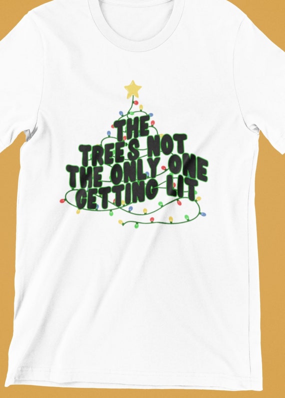 Fun T-Shirt!  "The Tree's Not the Only One Getting Lit",  FAST SHIPPING!