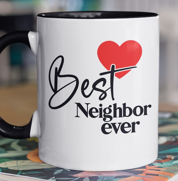 Great Gift for that Awesome Neighbor!  Best Neighbor Ever, Valentine Gift idea, Standard 11oz Coffee Mug