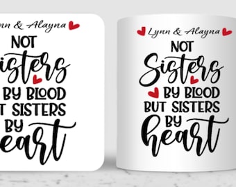 Customizable "Not Sisters by Blood, but Sisters by Heart" 11 oz or 15 oz mug, Matching 4" Ceramic Coaster Available, FAST SHIPPING!