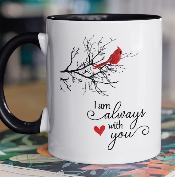 I Am Always With You or "WE Are Always With You" Cardinal Mug with Heart, Memorial, Remembrance 11oz mug, May Add Personal Photo, FAST SHIP!