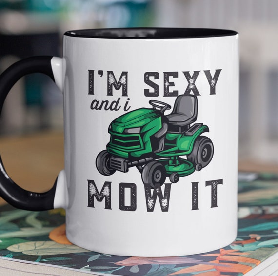 Fun Gift!  "I'm Sexy and I Mow It" Mug!  Green, Red, Orange or Yellow Tractor, FAST SHIPPING!