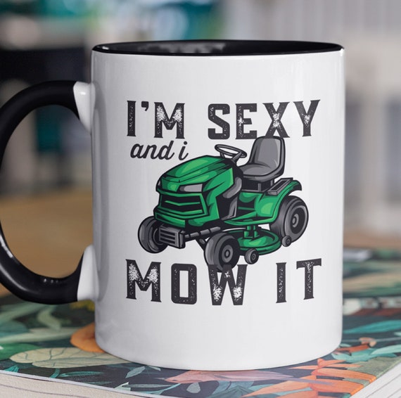 Fun Father's Day Gift Idea!  "I'm Sexy and I Mow It" Mug!  Green, Red, Orange or Yellow Tractor