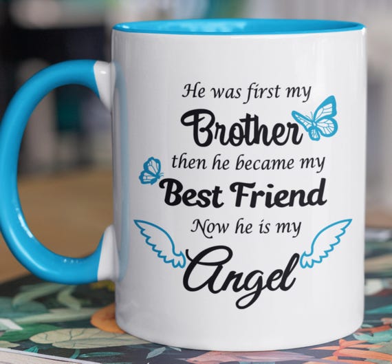 He was first my Brother, then he became my Best Friend, Now he is my Angel, 11-oz mug, Can Add Photo, FAST SHIPPING!