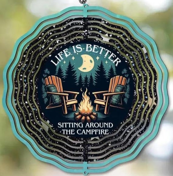 Life is Better Sitting Around the Campfire 10 "Wind Spinner, Item #SP304, Optional Spiral Tail Available, FAST SHIPPING!