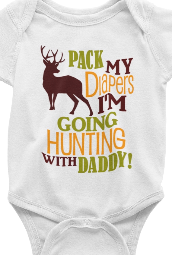 Pack My Diapers! I'm Going Hunting with Daddy (or Grandpa....)  Fun infant bodysuits! Short or Long Sleeve Option, FAST SHIPPING!
