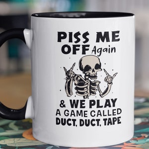 Funny Mug, Gag Gift, "Piss Me Off Again & We Play a Game Called Duct Duct Tape", FAST SHIPPING!