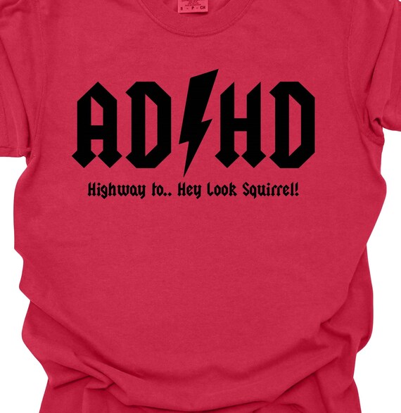 Fun T-Shirt "ADHD..Highway to..Hey Look Squirrel!"  FAST SHIPPING!