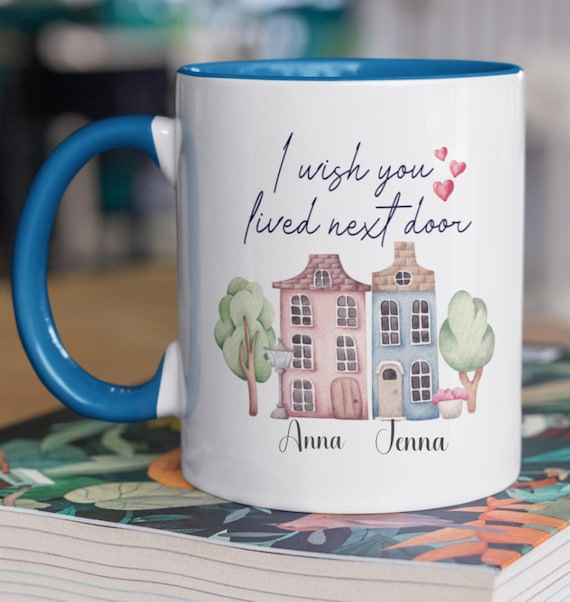 I Wish You Lived Next Door, Nice gift for long-distance friends, Can Add Names, Standard 11-0z Mug, FAST SHIPPING!