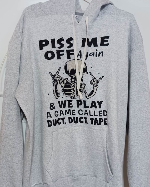 Fun Gift, High Quality Fleece Hoodie, "Piss Me Off Again and We Play a Game Called Duct Duct Tape"