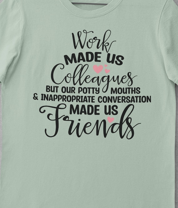 Work Made Us Colleagues, but Our Potty Mouths & Inappropriate Conversation Made Us Friends, Fun gift for Co-Workers!