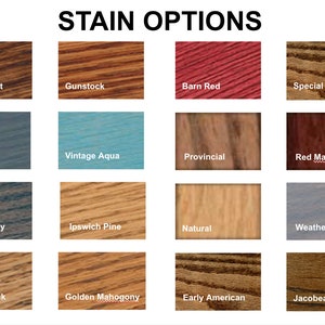 May include: Image displaying a variety of wood stain options. The text "STAIN OPTIONS" is at the top. Stain colors include Dark Walnut, Gunstock, Barn Red, Special Walnut, Worn Navy, Vintage Aqua, Provincial, Red Mahogany, Carbon Grey, Ipswich Pine, Natural, Weathered Grey, Golden Oak, Golden Mahogany, Early American, and Jacobean.