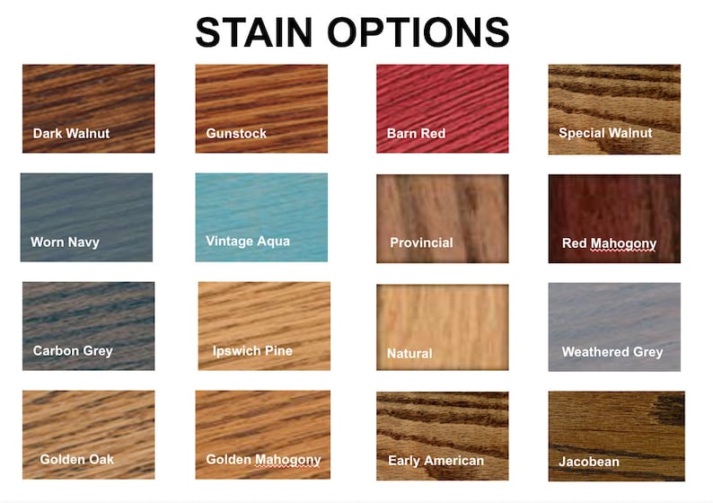 May include: Image displaying a variety of wood stain options. The text "STAIN OPTIONS" is at the top. Stain colors include Dark Walnut, Gunstock, Barn Red, Special Walnut, Worn Navy, Vintage Aqua, Provincial, Red Mahogany, Carbon Grey, Ipswich Pine, Natural, Weathered Grey, Golden Oak, Golden Mahogany, Early American, and Jacobean.