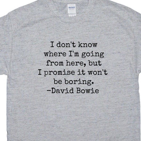 It Won't Be Boring - David Bowie Quote, Short Sleeved, T-Shirt, Great For Layering, Classic Rock Artist