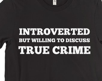 Introverted But Willing To Discuss True Crime, Introvert Shirts, Crime Show Lovers, Unisex Shirt, Short Sleeved, Crew Neck