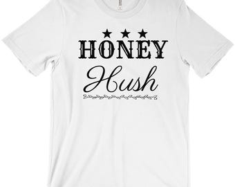 Honey Hush, Custom T Shirt, Southern Sayings, Funny Quotes, Shirt, Great Gift!  Unisex Shirt