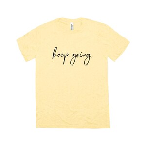 Keep Going Shirt, You Can Meet All Of Your Goals,  Bella Canvas Marble White,  Unisex Sizing, Statement Shirts, Motivational Shirts