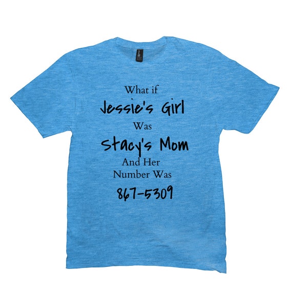 What If Stacy's Mom Was Jessie's Girl Shirt What If Stacy's Mom Was Jessie's Girl Shirt