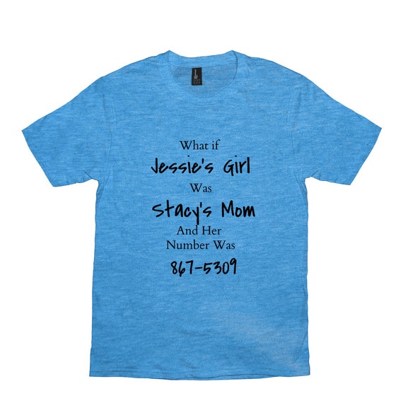 What If Stacy's Mom Was Jessie's Girl Shirt What If Stacy's Mom Was Jessie's Girl Shirt