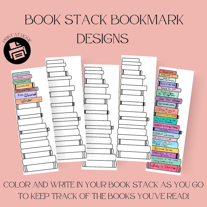 May include: Four printable bookmark designs featuring stacks of books with blank spaces to write in book titles. The bookmarks are designed to help keep track of books read. The text "BOOK STACK BOOKMARK DESIGNS" is at the top of the image. The text "PRINT AT HOME" is in a circle with a printer icon.