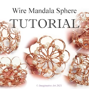 May include: A copper wire mandala sphere tutorial showing a close-up of the sphere in various stages of construction. The sphere is decorated with white pearls and is shown from different angles. The text "Wire Mandala Sphere TUTORIAL" is displayed at the top of the image.