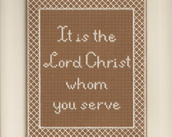 It Is the Lord Christ Whom You Serve - Counted Cross Stitch Chart - PDF Instant Download