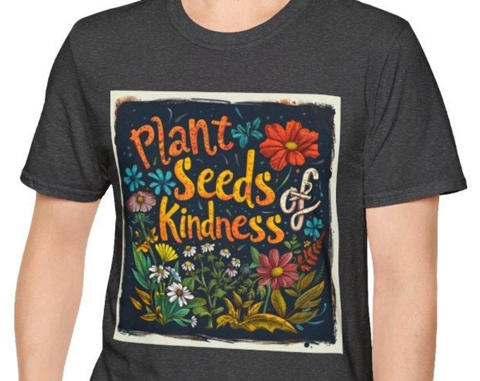 Unisex Softstyle T-Shirt, Plant Seeds of Kindness Cotton Tee, Boho Hippie Shirt, Sizes XS-5XL, Men's Women's Boho Apparel Clothing